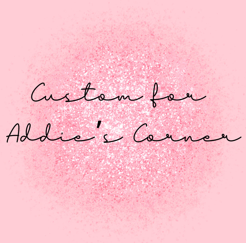 Custom For Addie’s Corner