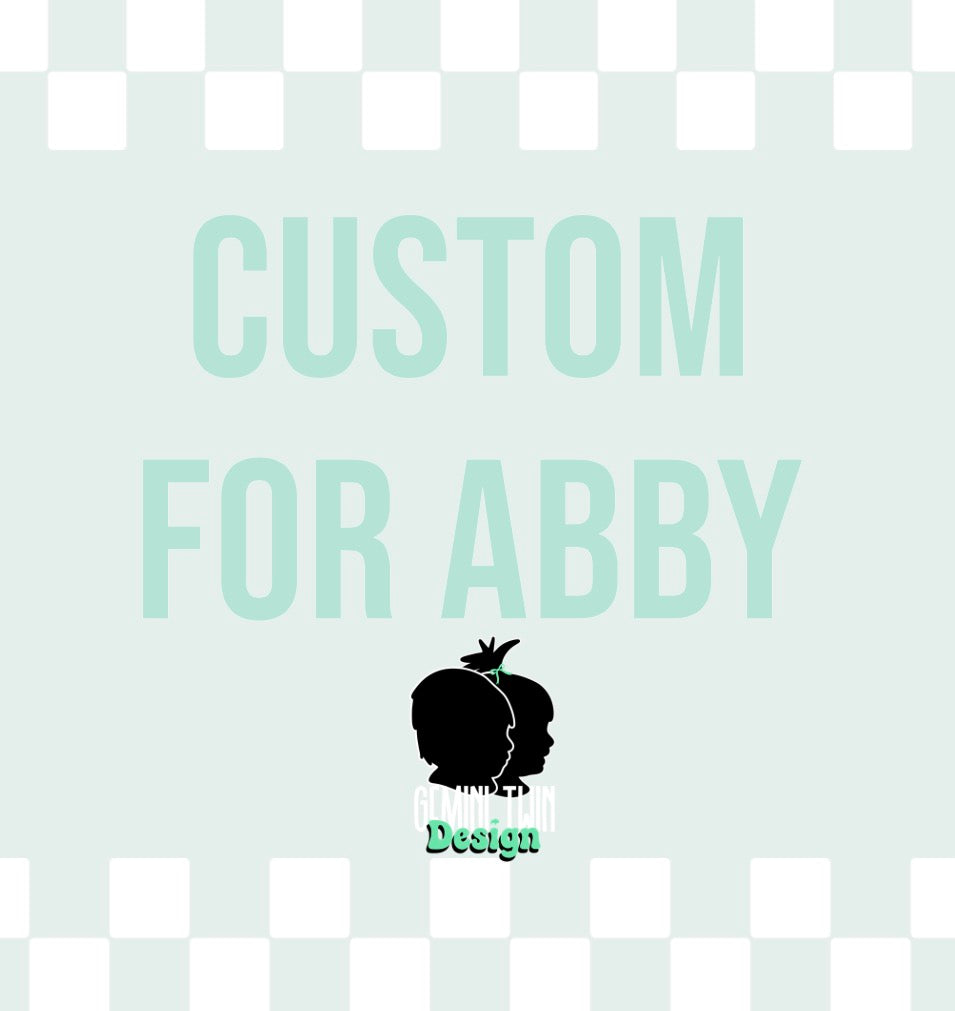 Custom for Abby