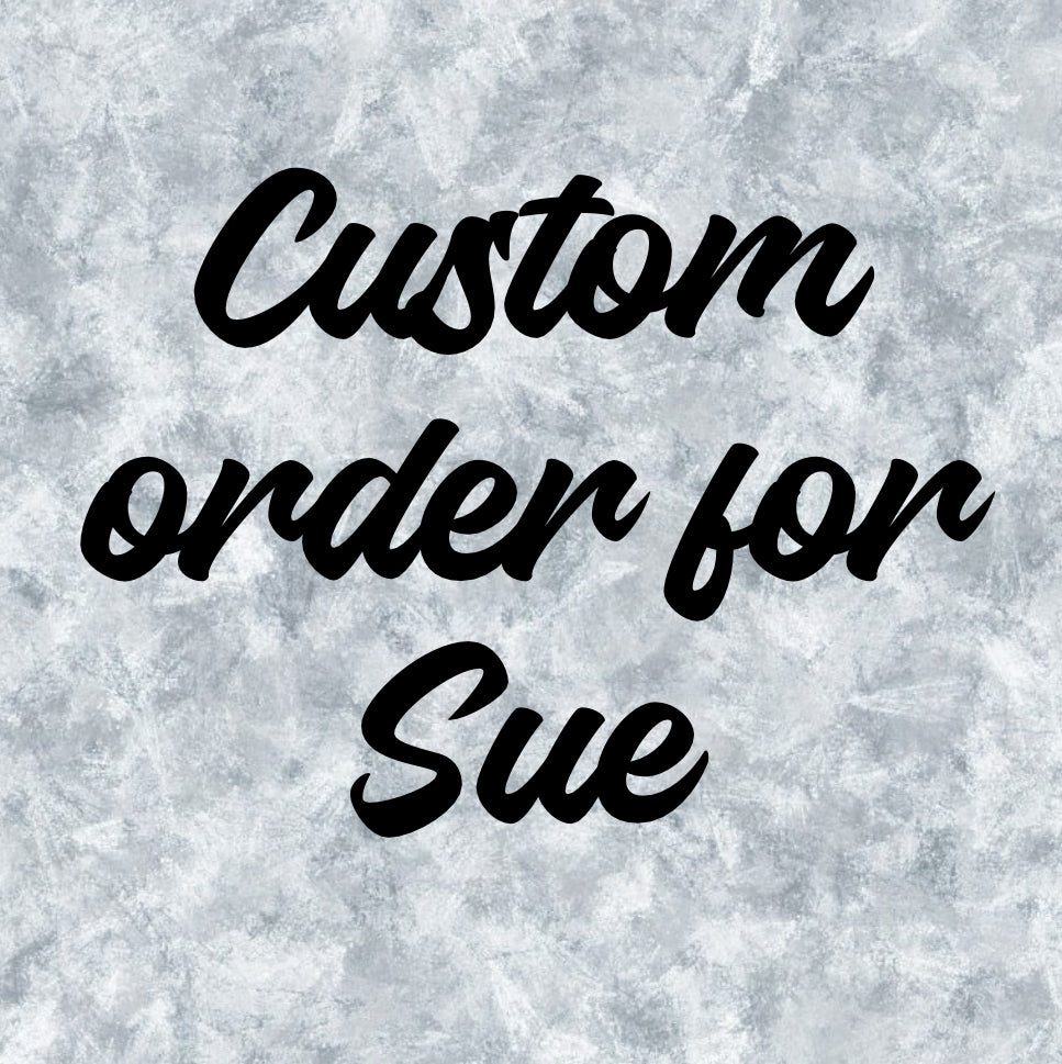 Custom order for Sue