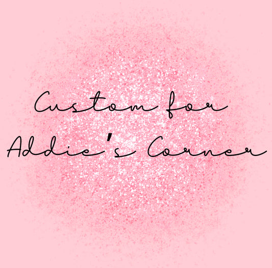 Custom For Addie’s Corner