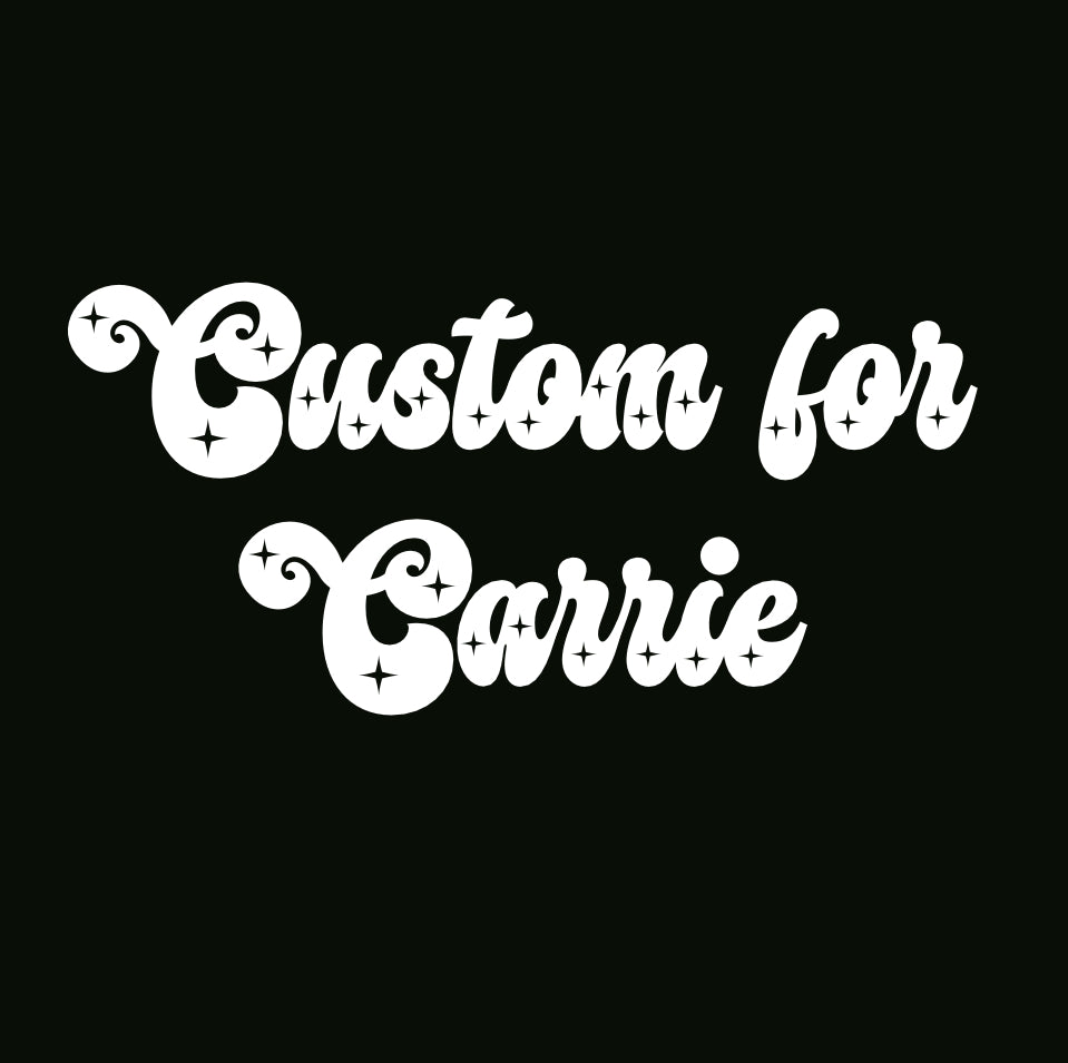 Custom for Carrie