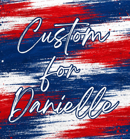 Custom for Danielle
