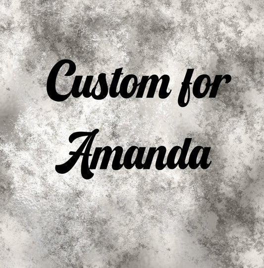 Custom for Amanda