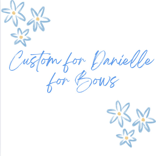 Custom Order Danielle for Bows