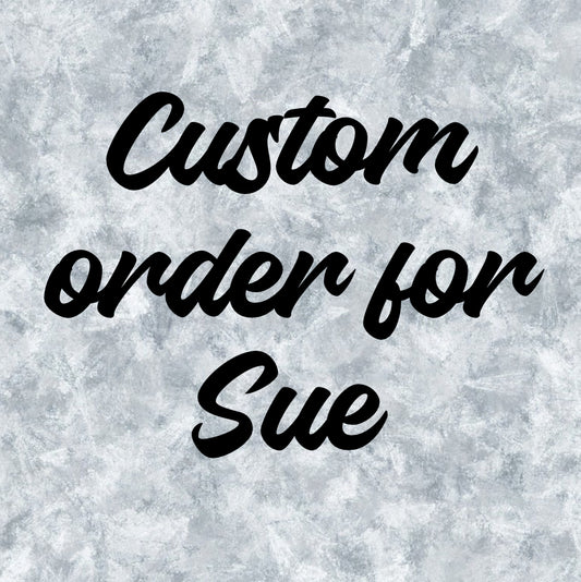 Custom order for Sue