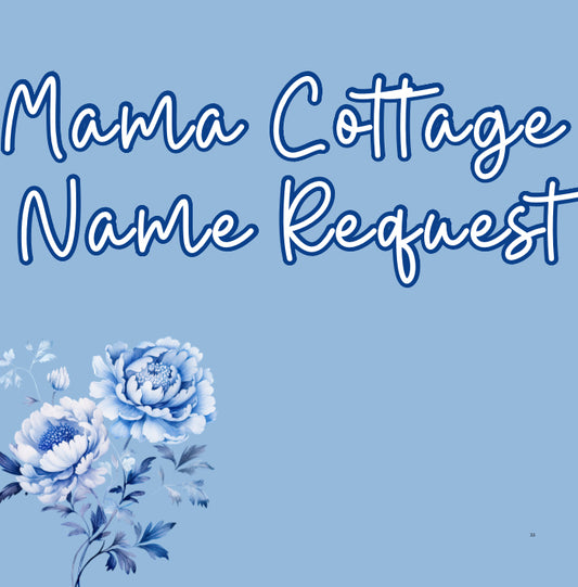 Mama Cottage Name Request