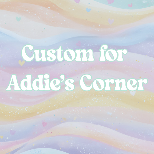 Custom for Addie’s Corner