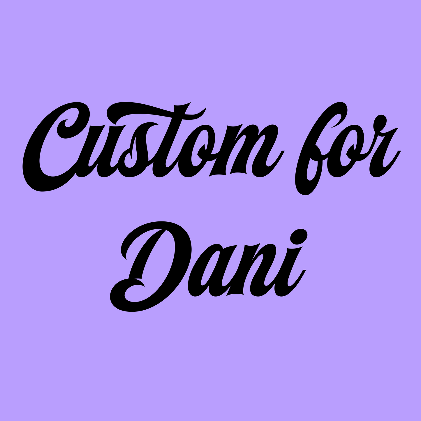 Custom for Dani